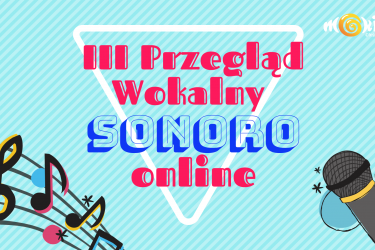 III Przegląd Wokalny SONORO online - sprawdź nową formułę i zgłoś się!