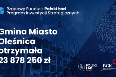 Oleśnica otrzymała blisko 24 mln dofinansowania z Rządowego Funduszu Polski Ład!